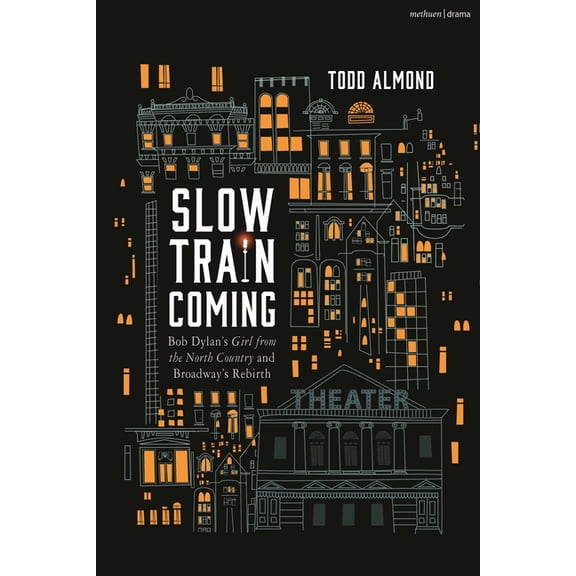 Slow Train Coming: Bob Dylan's Girl from the North Country and Broadway's Rebirth, (Hardcover)