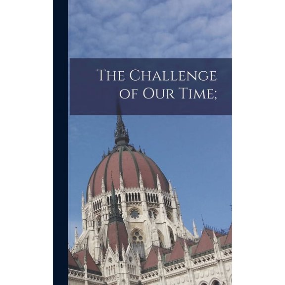 The Challenge of Our Time;, (Hardcover)