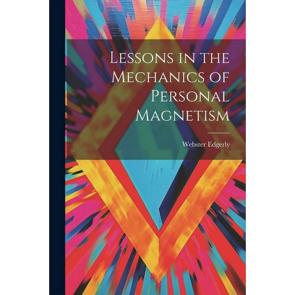 Lessons in the Mechanics of Personal Magnetism (Paperback)
