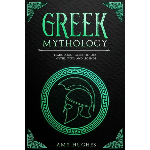 Greek Mythology: Learn About Greek History, Myths, Gods, and Legends (Paperback) by Amy Hughes