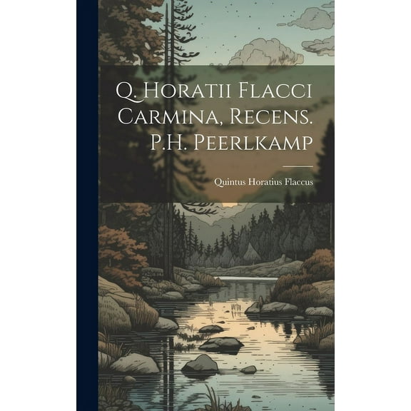 Q. Horatii Flacci Carmina, Recens. P.H. Peerlkamp (Hardcover)