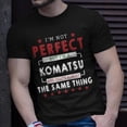 thumbnail image 2 of Im Not Perfect But Im A Komatsu And Thats Almost The Same Thing Shirt Unisex TShirt, 2 of 6
