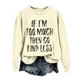 thumbnail image 4 of Women Clearance Sweatshirt for Women If I'm Too Much Then Go Find Less Women's Letter Print Crew Neck Long Sleeve Sweatshirt, 4 of 4