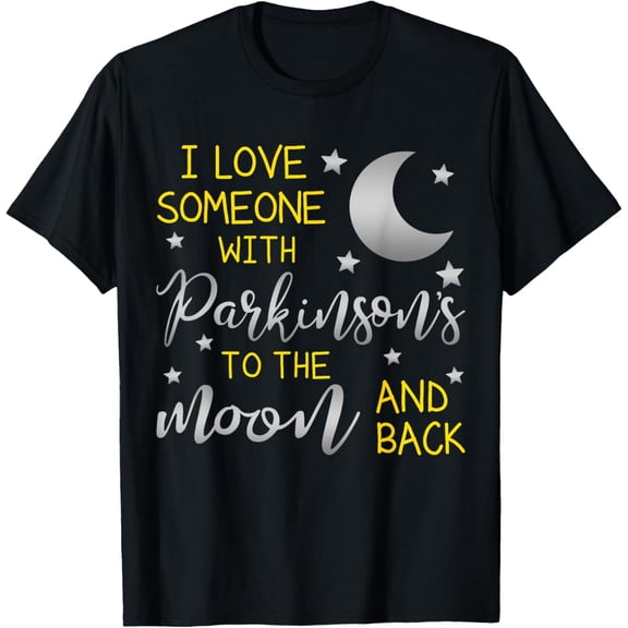 I Love Someone with Parkinsons To The Moon And Back PD T-ShirtMen and women can wear, black T-shirts, gifts. Age: M,L,XL 2XL, 3XL, 689XL