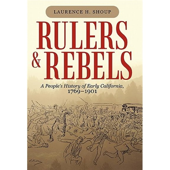Rulers and Rebels : A People?s History of Early California, 1769?1901