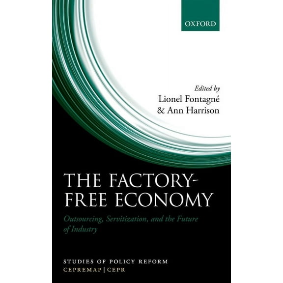 Studies of Policy Reform Factory-Free Economy: Outsourcing, Servitization, and the Future of Industry, (Hardcover)