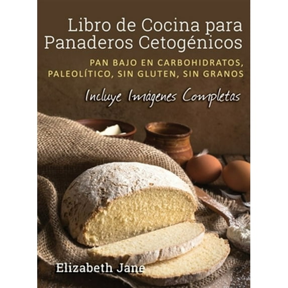 Pre-Owned Libro de Cocina para Panaderos Cetogénica: Pan bajo en carbohidratos, paleolítico, sins gluten, sin granos (Hardcover)