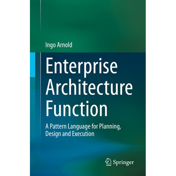Enterprise Architecture Function: A Pattern Language for Planning, Design and Execution, (Paperback)