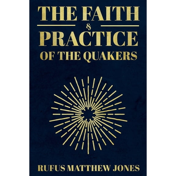 The Faith and Practice of the Quakers, (Paperback)