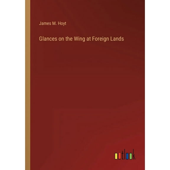 Glances on the Wing at Foreign Lands (Paperback)