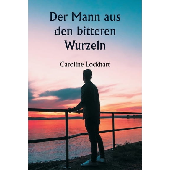 Der Mann aus den bitteren Wurzeln, (Paperback)