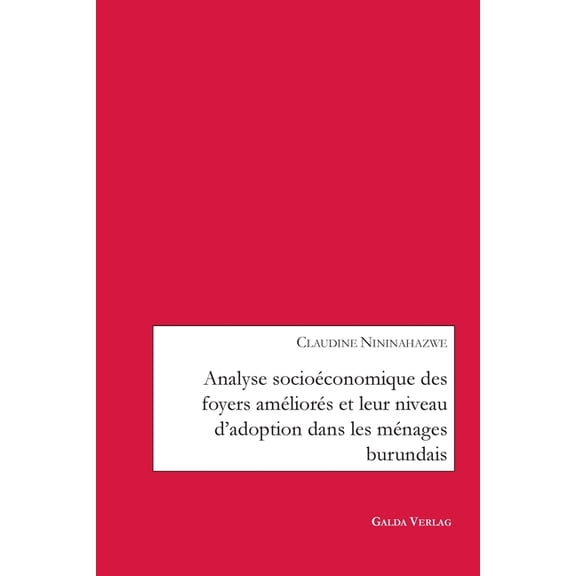 Analyse socioÃ©conomique des foyers amÃ©liorÃ©s et leur niveau d'adoption dans les mÃ©nages burundais, (Paperback)