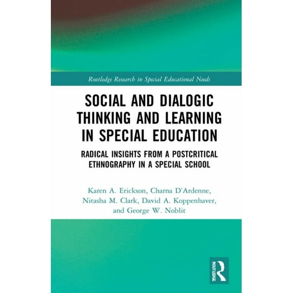Routledge Research in Special Educationa Social and Dialogic Thinking and Learning in Special Education: Radical Insights from a Post-Critical Ethnography in a S, (Hardcover)