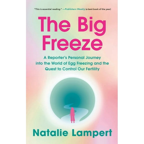 The Big Freeze: A Reporter's Personal Journey Into the World of Egg Freezing and the Quest to Control Our Fertility, (Paperback)