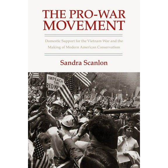 Culture and Politics in the Cold War and The Pro-War Movement: Domestic Support for the Vietnam War and the Making of Modern American Conservatism, (Paperback)