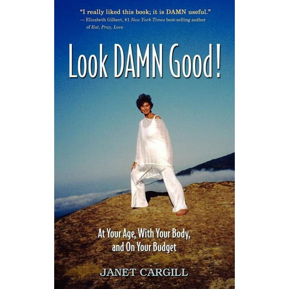 Look Damn Good : At Your Age, in Your Body, on Your Budget