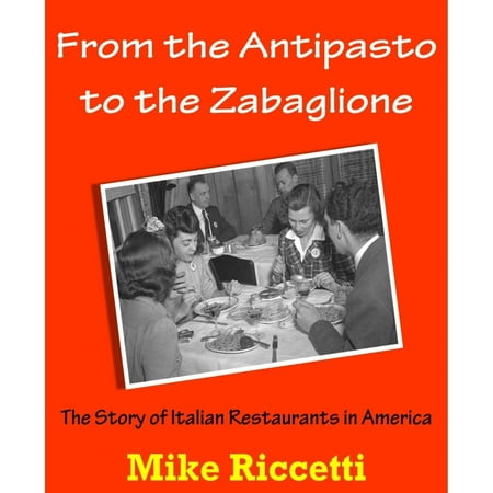From the Antipasto to the Zabaglione: The Story of Italian Restaurants in America -