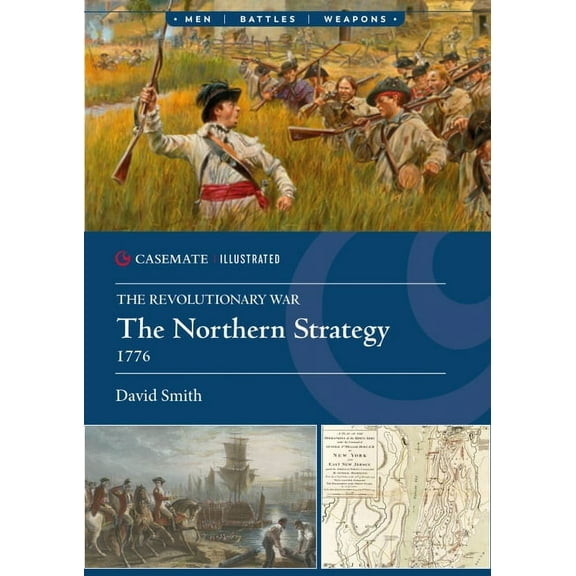 Casemate Illustrated The Northern Strategy, 1776, (Paperback)