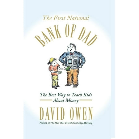 The First National Bank of Dad : The Best Way to Teach Kids About (Best Way To Teach Addition)