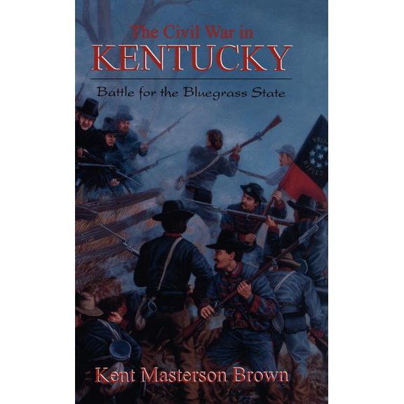The Civil War in Kentucky: Battle for the Bluegrass State, (Hardcover)