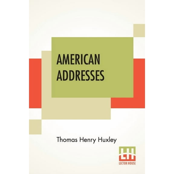 American Addresses: With A Lecture On The Study Of Biology., (Paperback)