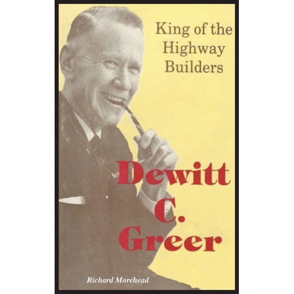 Dewitt C. Greer: King of the Highway Builders (Hardcover)