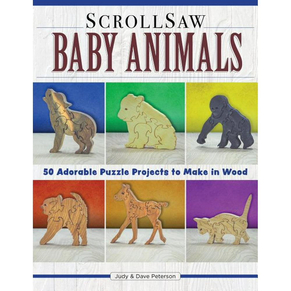 Scroll Saw Baby Animals More Than 50 Adorable Puzzle Projects to Make