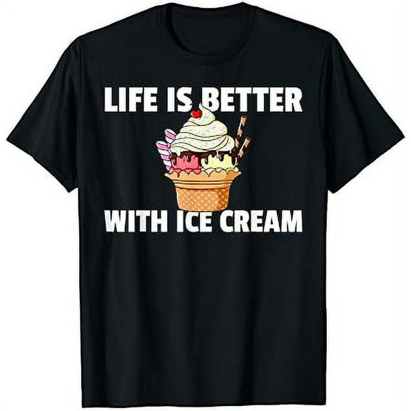 Life is Better With Ice Cream Funny Women Men T-Shirt