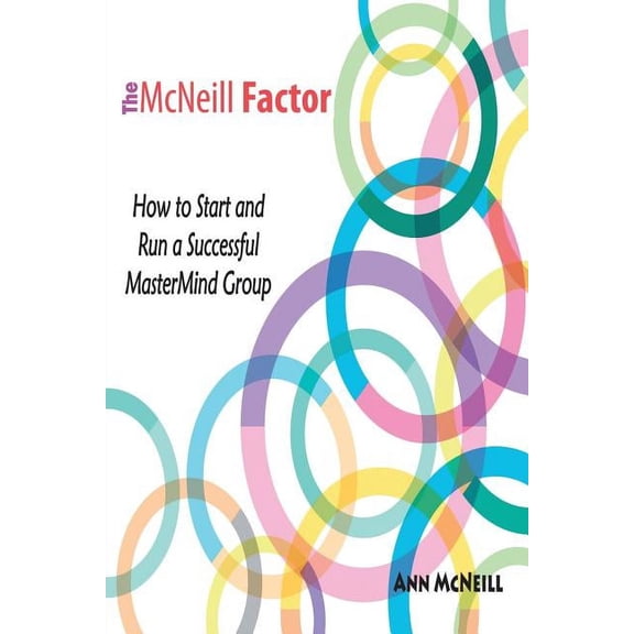 The McNeill Factor: How to Start and Run a Successful MasterMind Group, (Paperback)