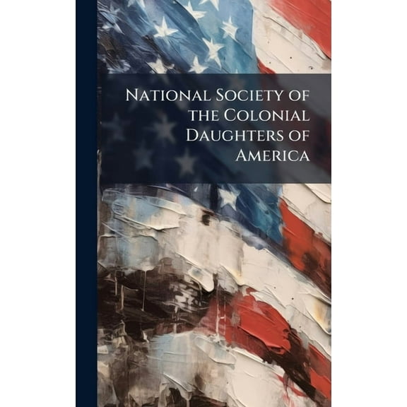 National Society of the Colonial Daughters of America, (Hardcover)