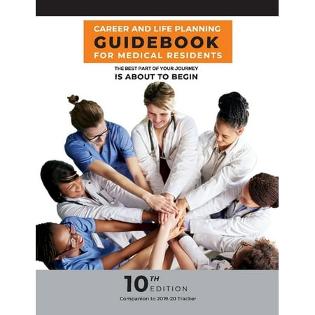 Career & Life Planning Guidebook for Medical Residents : The best part of your journey is about to (The Best Medical Careers)