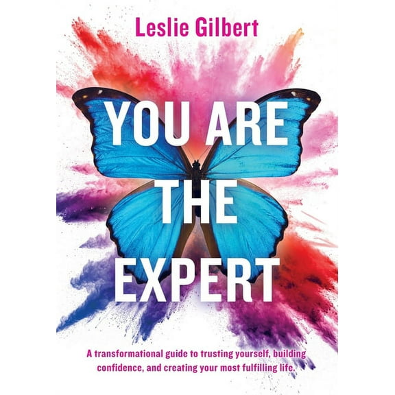 You Are The Expert: A transformational guide to trusting yourself, building confidence and creating your most fulfilling, (Paperback)