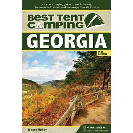 Best Tent Camping: Georgia : Your Car-Camping Guide to Scenic Beauty, the Sounds of Nature, and an Escape from (Best Camping In Georgia)