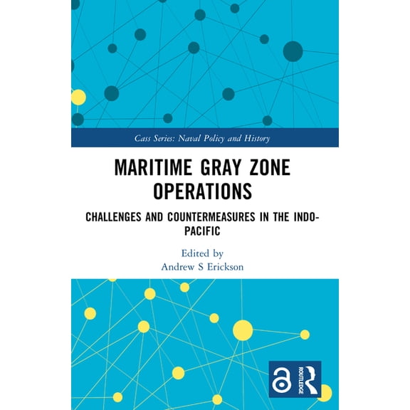Cass Series: Naval Policy and History Maritime Gray Zone Operations: Challenges and Countermeasures in the Indo-Pacific, (Paperback)