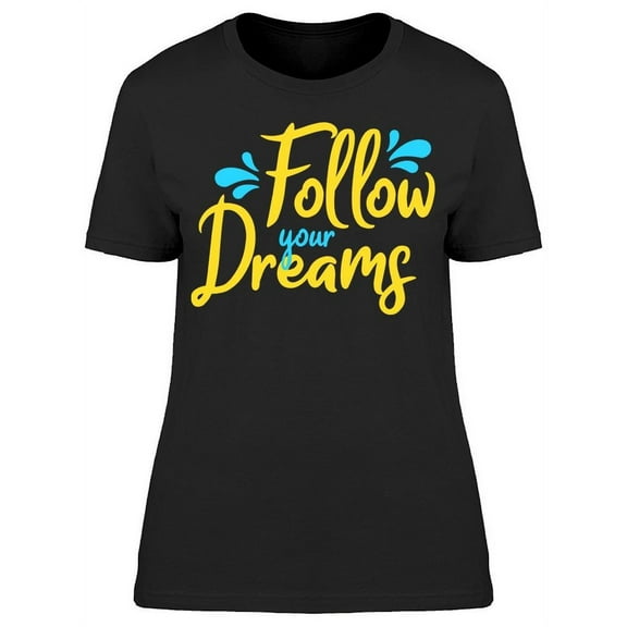 Just Follow All Your Dreams T-Shirt Women -Image by Shutterstock, Female Small