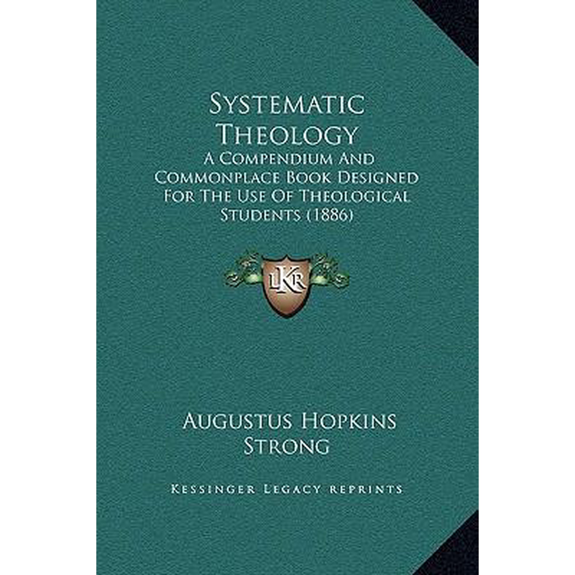 Systematic Theology: A Compendium and Commonplace Book Designed for the Use of Theological Students (1886) Hardcover