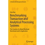 In-Memory Data Management Research: Benchmarking Transaction and Analytical Processing Systems: The Creation of a Mixed Workload Benchmark and Its Application (Hardcover)