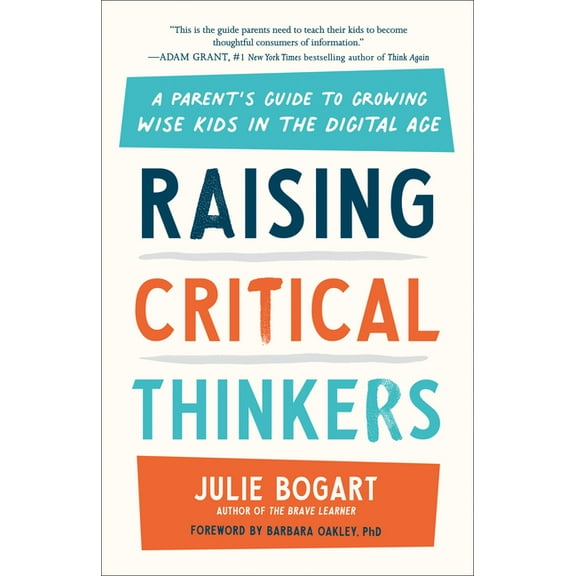 Raising Critical Thinkers: A Parent's Guide to Growing Wise Kids in the Digital Age, (Paperback)