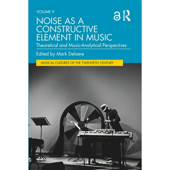 Musical Cultures of the Twentieth Centur Noise as a Constructive Element in Music: Theoretical and Music-Analytical Perspectives, (Paperback)