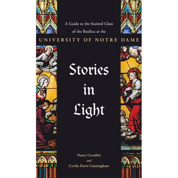 Pre-Owned Stories in Light: A Guide to the Stained Glass of the Basilica at the University of Notre Dame (Paperback) 0268107424 9780268107420