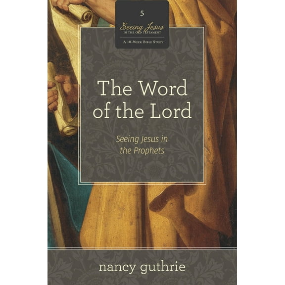 Pre-Owned The Word of the Lord: Seeing Jesus in the Prophets (a 10-Week Bible Study) Volume 5 (Paperback) 1433536609 9781433536601