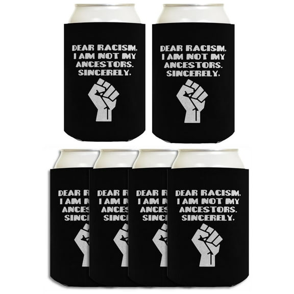 BLM Social Justice Anti Racism Coolie Dear Racisim I Am Not My Ancestors 6-Pack Can Drink Coolies