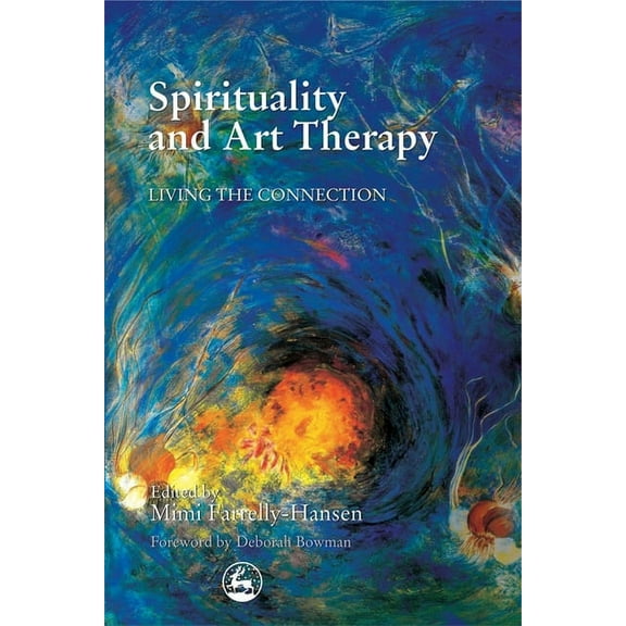 Spirituality and Art Therapy: Living the Connection, (Paperback)