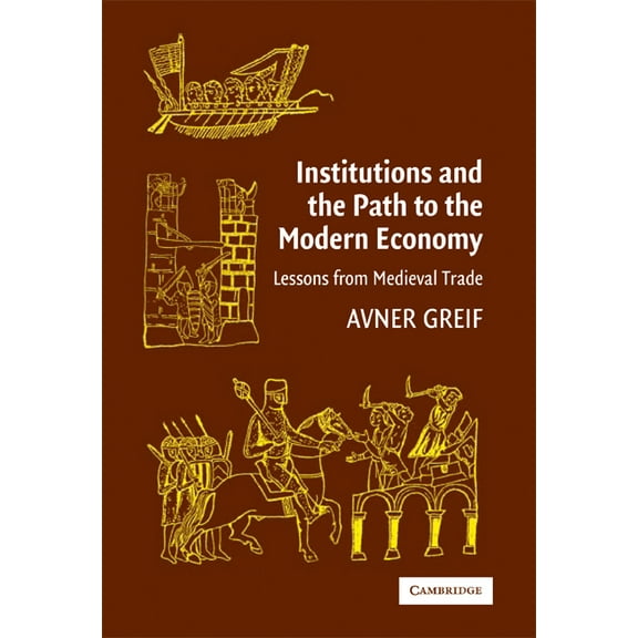 Political Economy of Institutions and De Institutions and the Path to the Modern Economy: Lessons from Medieval Trade, (Paperback)