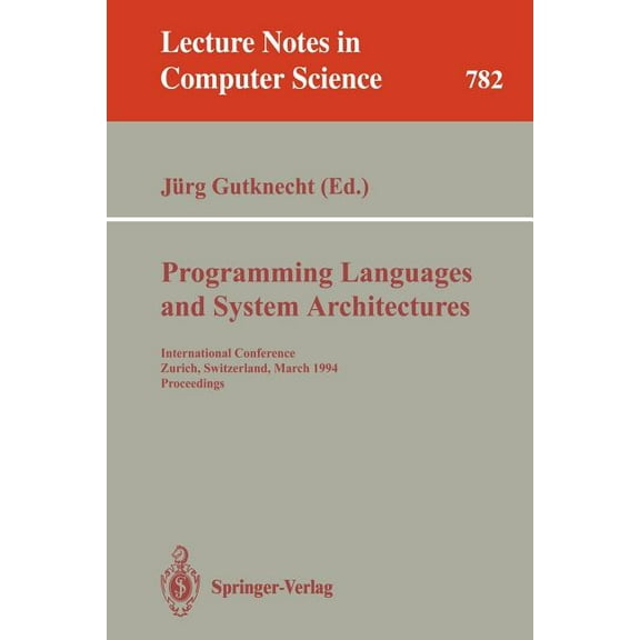 Lecture Notes in Computer Science Programming Languages and System Architectures: International Conference, Zurich, Switzerland, March 2 - 4, 1994. Procee, Book 782, (Paperback)