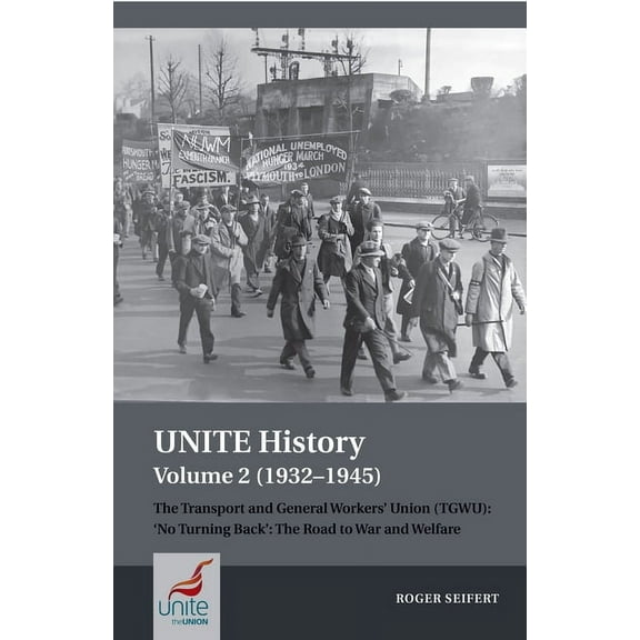 Unite History Volume 2 (1932-1945): The Transport and General Workers' Union (Tgwu): 'no Turning Back', the Road to War , (Paperback)