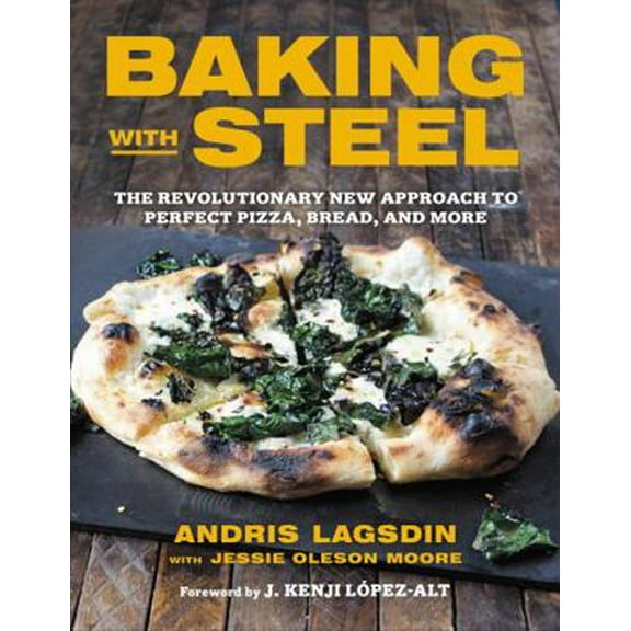 Pre-Owned Baking with Steel: The Revolutionary New Approach to Perfect Pizza, Bread, and More (Hardcover) 031646578X 9780316465786