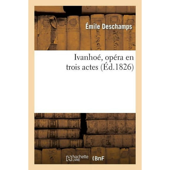 Arts: Ivanhoé, Opéra En Trois Actes (Paperback)