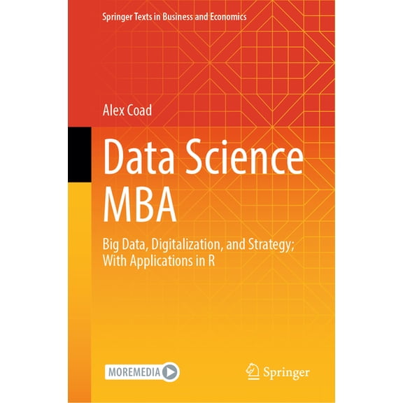 Springer Texts in Business and Economics Data Science MBA: Big Data, Digitalization, and Strategy; With Applications in R, (Hardcover)