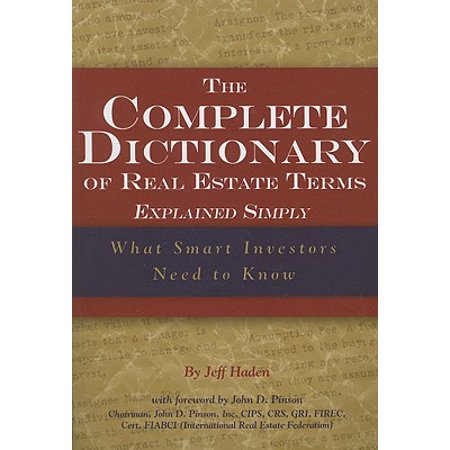 The Complete Dictionary of Real Estate Terms Explained Simply : What Smart Investors Need to (Best Real Estate Investors Of All Time)